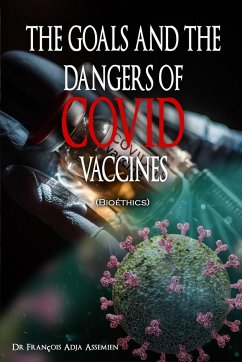 THE GOALS AND THE DANGERS OF COVID VACCINES (Bioéthics) - Assemien, François Adja