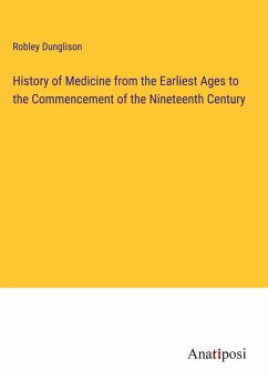 History of Medicine from the Earliest Ages to the Commencement of the Nineteenth Century - Dunglison, Robley