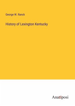 History of Lexington Kentucky - Ranck, George W.