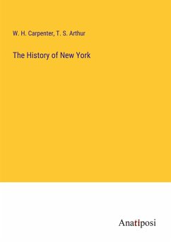 The History of New York - Carpenter, W. H.; Arthur, T. S.