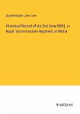 Historical Record of the 2nd (now 80th), or Royal Tyrone Fusilien Regiment of Militia