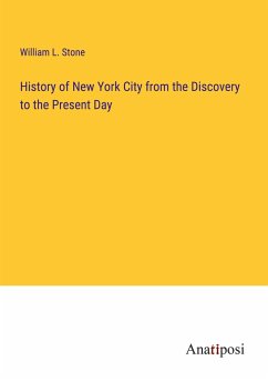 History of New York City from the Discovery to the Present Day - Stone, William L.