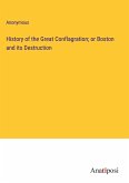 History of the Great Conflagration; or Boston and its Destruction