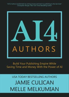AI4 Authors: Build Your Publishing Empire While Saving Time and Money With The Power of AI (eBook, ePUB) - Culican, Jamie; Melkumian, Melle