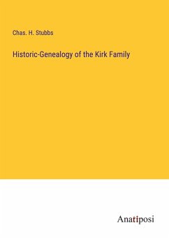 Historic-Genealogy of the Kirk Family - Stubbs, Chas. H.