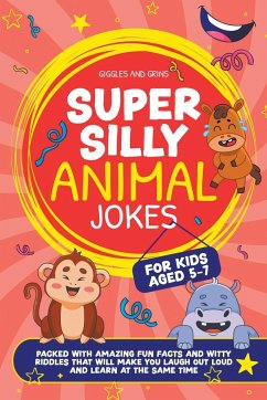 Super Silly Animal Jokes For Kids Aged 5-7 - Grins, Giggles And