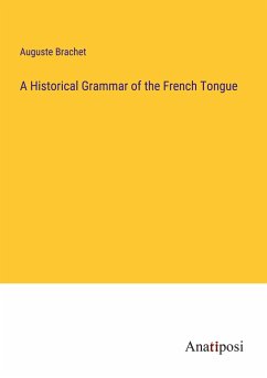 A Historical Grammar of the French Tongue - Brachet, Auguste