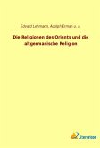 Die Religionen des Orients und die altgermanische Religion