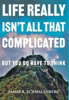 Life Really Isn't All That Complicated - Schmalenberg, James R.