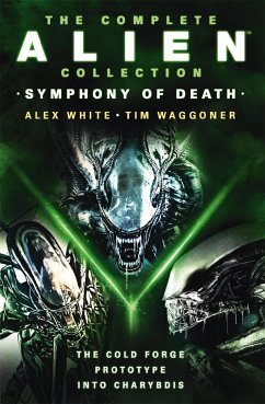 The Complete Alien Collection: Symphony of Death (The Cold Forge, Prototype, Into Charybdis) (eBook, ePUB) - White, Alex; Waggoner, Tim