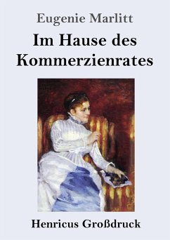 Im Hause des Kommerzienrates (Großdruck) - Marlitt, Eugenie