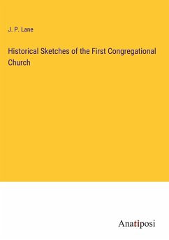 Historical Sketches of the First Congregational Church - Lane, J. P.