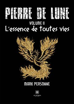 Pierre de lune: Volume II: L'essence de toutes vies - Mark Personne