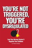 You're Not Triggered, You're Dysregulated