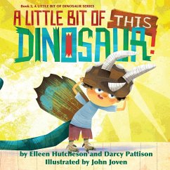 A Little Bit of This Dinosaur - Hutcheson, Elleen; Pattison, Darcy