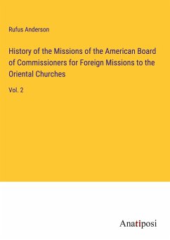 History of the Missions of the American Board of Commissioners for Foreign Missions to the Oriental Churches - Anderson, Rufus