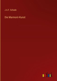 Die Marmorir-Kunst - Schade, J. A. F.
