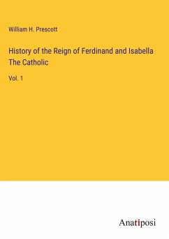 History of the Reign of Ferdinand and Isabella The Catholic - Prescott, William H.