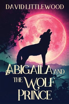 Abigaila And The Wolf Prince - Littlewood, David