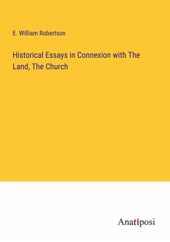 Historical Essays in Connexion with The Land, The Church - Robertson, E. William