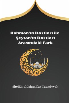 Rahman'¿n Dostlar¿ ile ¿eytan'¿n Dostlar¿ Aras¿ndaki Fark - Ibn Taymiyyah, Sheikh-Ul-Islam