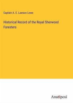 Historical Record of the Royal Sherwood Foresters - Lowe, Captain A. E. Lawson
