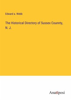 The Historical Directory of Sussex Counnty, N. J. - Webb, Edward A.