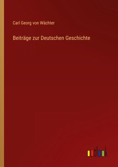 Beiträge zur Deutschen Geschichte - Wächter, Carl Georg von