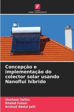 Concepção e implementação do colector solar usando Nanoflui híbrido - Salim, Hosham;Faisal, Khalid;Jalil, Arshad Abdul