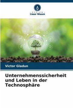 Unternehmenssicherheit und Leben in der Technosphäre - Gladun, Victor