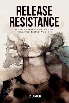 Release Resistance, Allow Manifestations Through Powerful Perspective Shifts - Landon, Liz