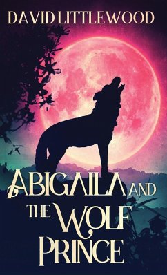 Abigaila And The Wolf Prince - Littlewood, David
