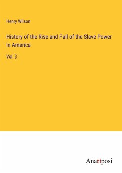 History of the Rise and Fall of the Slave Power in America - Wilson, Henry