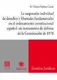 La suspensión individual de Derechos y Libertades fundamentales en el ordenamiento constitucional español : un instrumento de defensa de la Constitución de 1978