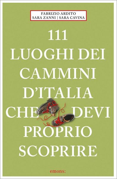 111 luoghi dei cammini d'Italia che deví proprio scoprire 111 luoghi dei cammini d'Italia che deví proprio scoprire