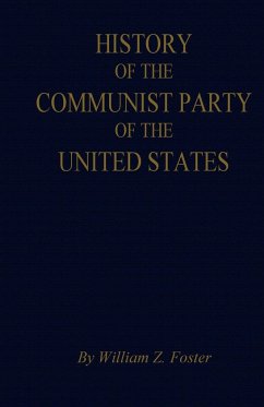 The History of the Communist Party of the United States - Foster, William Z