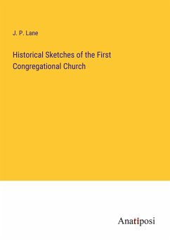 Historical Sketches of the First Congregational Church - Lane, J. P.