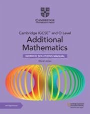 Cambridge IGCSE(TM) and O Level Additional Mathematics Worked Solutions Manual with Digital Version (2 Years' Access) - James, Muriel