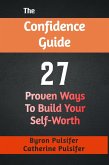 The Confidence Guide: 27 Proven Ways To Build Your Self-Worth (eBook, ePUB)