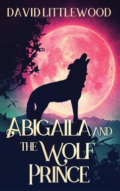 Abigaila And The Wolf Prince - Littlewood, David