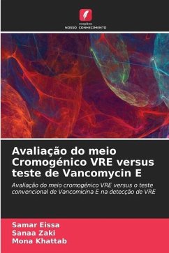 Avaliação do meio Cromogénico VRE versus teste de Vancomycin E - Eissa, Samar;Zaki, Sanaa;Khattab, Mona