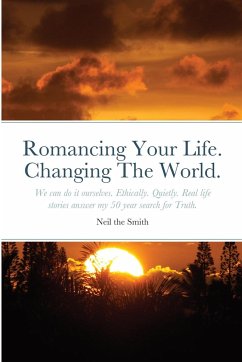 Romancing Your Life. Changing The World. - Smith, Neil The