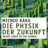 Die Physik der Zukunft - Unsere Zukunft in 100 Jahren (MP3-Download)