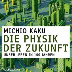 Die Physik der Zukunft - Unsere Zukunft in 100 Jahren (MP3-Download) - Kaku, Michio