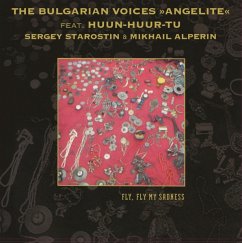 Fly Fly My Sadness - The Bulgarian Voices Angelite Feat Huun-Huur-Tu