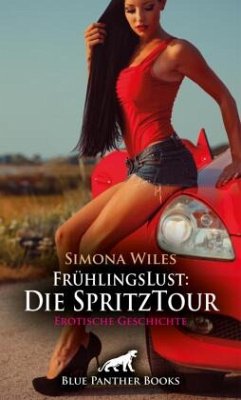 FrühlingsLust: Die SpritzTour   Erotische Geschichte + 1 weitere Geschichte - Wiles, Simona