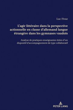 L¿agir littéraire dans la perspective actionnelle en classe d¿allemand langue étrangère dans les gymnases vaudois - Fivaz, Luc