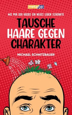 Tausche Haare gegen Charakter - Schnitzbauer, Michael