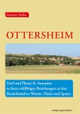 Ottersheim - Dorf und Pfarrei St. Amandus in ihren vielfältigen Beziehungen zu den Bischofsstädten Worms, Mainz und Speyer