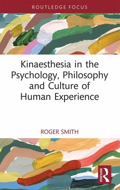 Kinaesthesia in the Psychology, Philosophy and Culture of Human Experience (eBook, PDF) - Smith, Roger